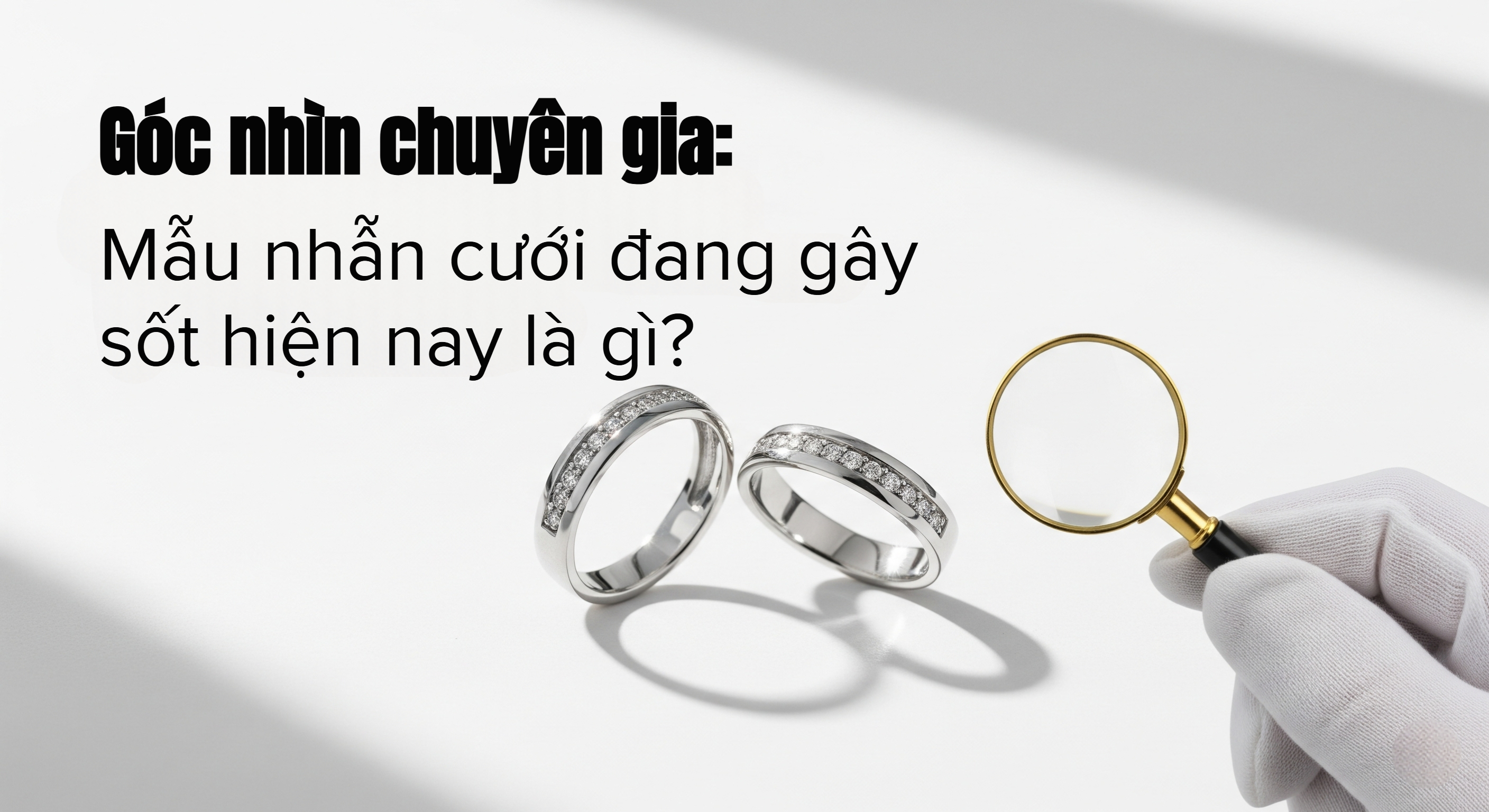 Chuyên gia đánh giá gì về xu hướng nhẫn cưới năm nay